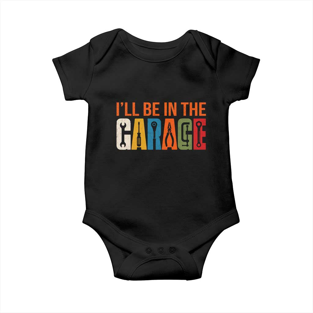I Will Be In The Garage Funny Car Mechanic Baby Onesie Dad Joke Handyman Mechanics Tool TS11 Black Print Your Wear