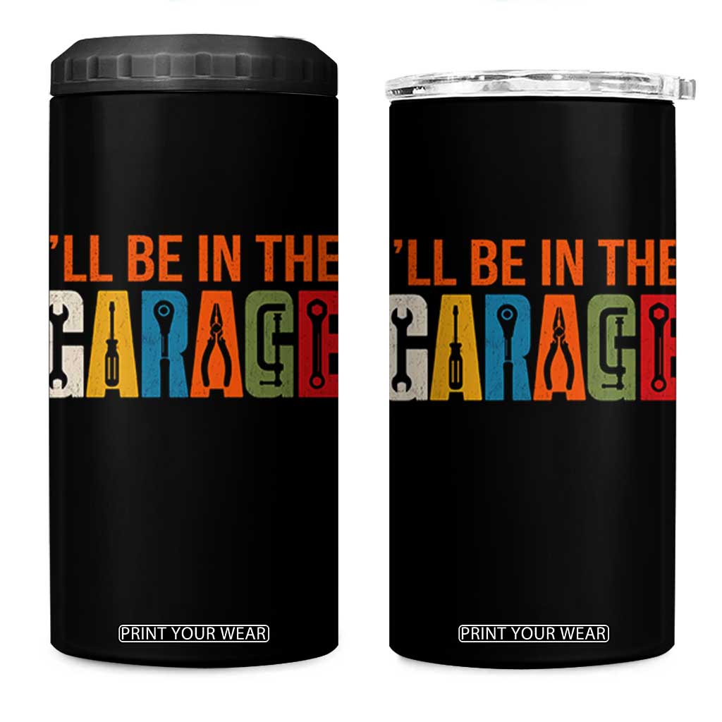 I Will Be In The Garage Funny Car Mechanic 4 in 1 Can Cooler Tumbler Dad Joke Handyman Mechanics Tool
