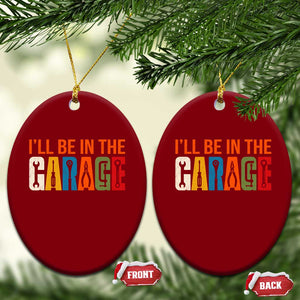 I Will Be In The Garage Funny Car Mechanic Ceramic Ornament Dad Joke Handyman Mechanics Tool