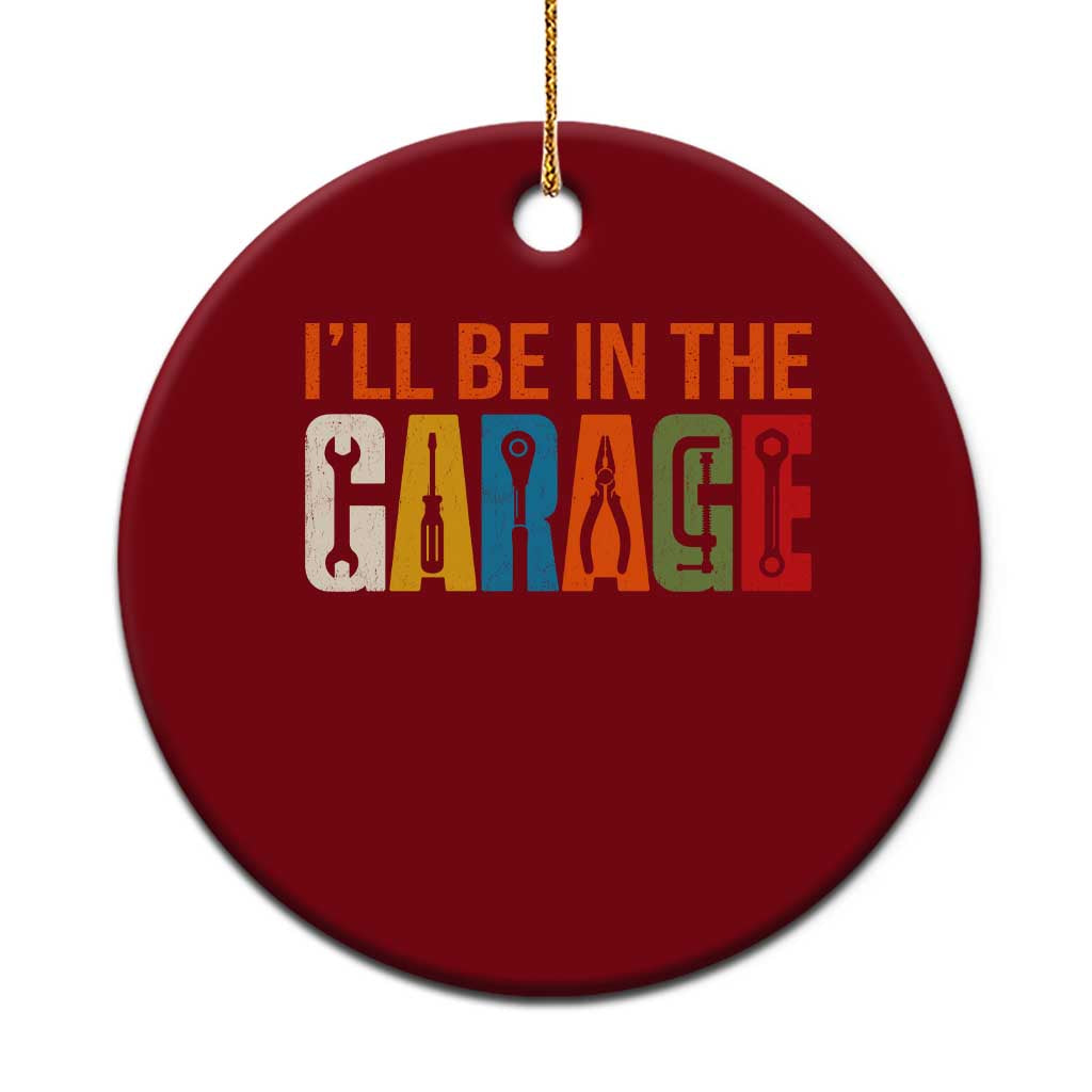 I Will Be In The Garage Funny Car Mechanic Ceramic Ornament Dad Joke Handyman Mechanics Tool TS11 1pc Red Print Your Wear
