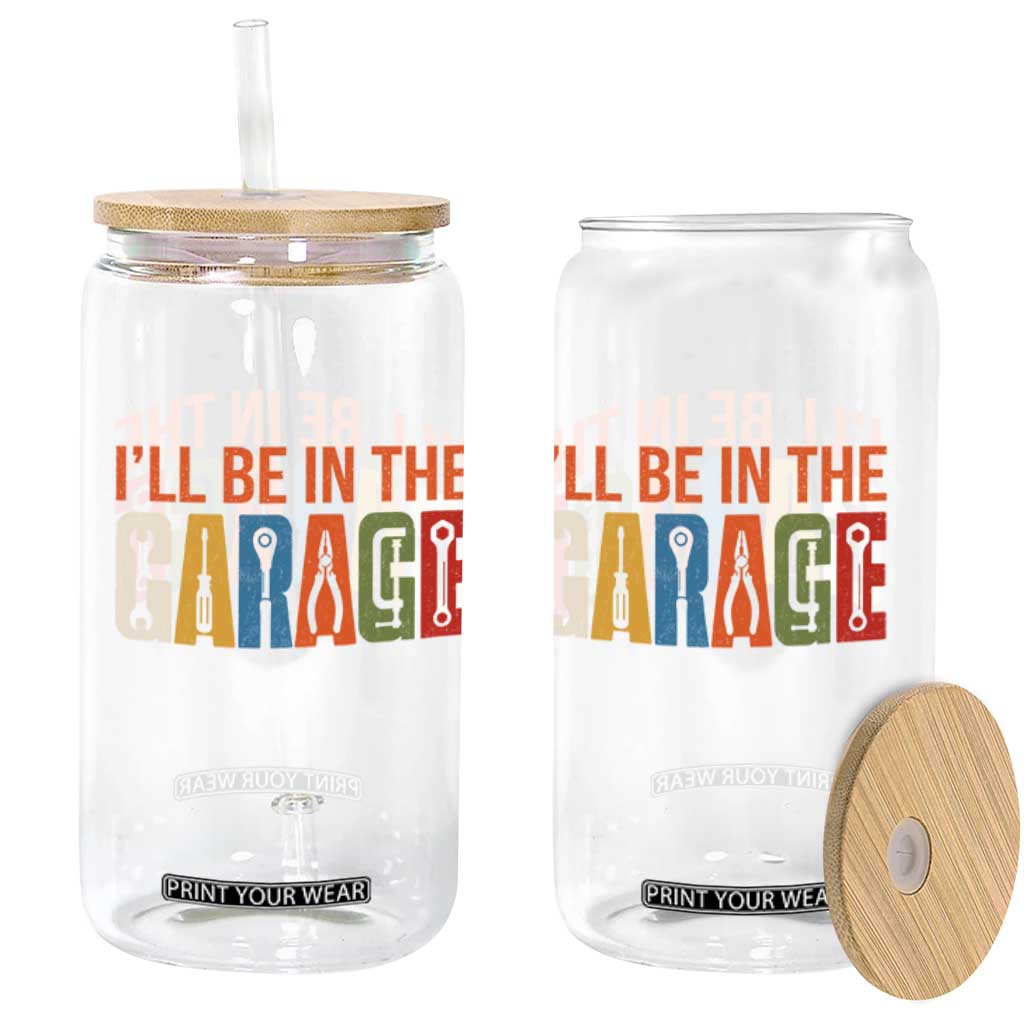 I Will Be In The Garage Funny Car Mechanic Glass Can Dad Joke Handyman Mechanics Tool