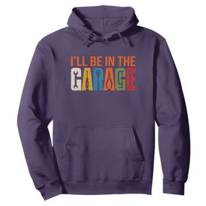 I Will Be In The Garage Funny Car Mechanic Hoodie Dad Joke Handyman Mechanics Tool