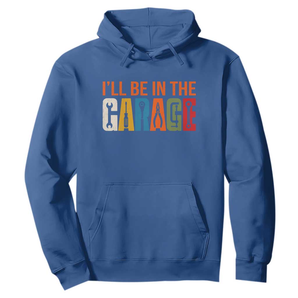 I Will Be In The Garage Funny Car Mechanic Hoodie Dad Joke Handyman Mechanics Tool