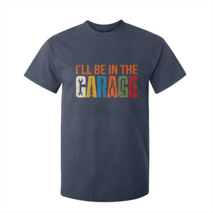 I Will Be In The Garage Funny Car Mechanic T Shirt For Kid Dad Joke Handyman Mechanics Tool