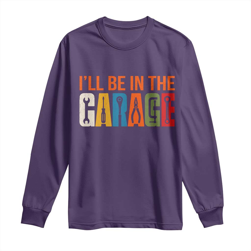 I Will Be In The Garage Funny Car Mechanic Long Sleeve Shirt Dad Joke Handyman Mechanics Tool