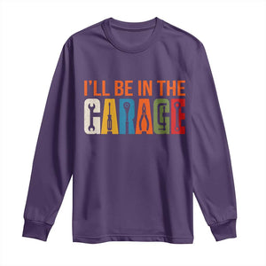 I Will Be In The Garage Funny Car Mechanic Long Sleeve Shirt Dad Joke Handyman Mechanics Tool