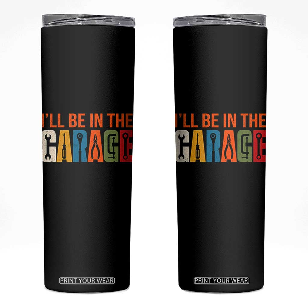 I Will Be In The Garage Funny Car Mechanic Skinny Tumbler Dad Joke Handyman Mechanics Tool TS11 Black Print Your Wear