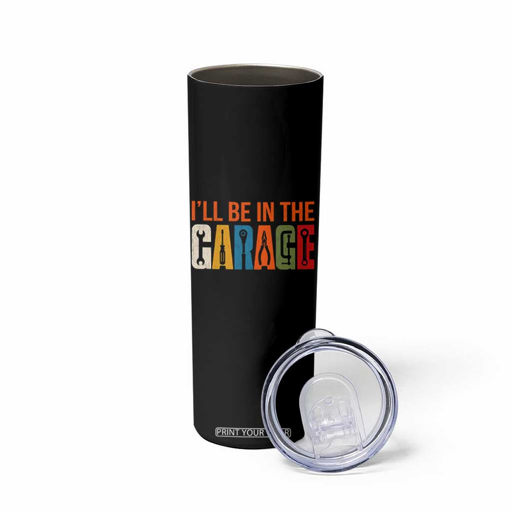 I Will Be In The Garage Funny Car Mechanic Skinny Tumbler Dad Joke Handyman Mechanics Tool