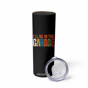 I Will Be In The Garage Funny Car Mechanic Skinny Tumbler Dad Joke Handyman Mechanics Tool