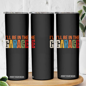 I Will Be In The Garage Funny Car Mechanic Skinny Tumbler Dad Joke Handyman Mechanics Tool