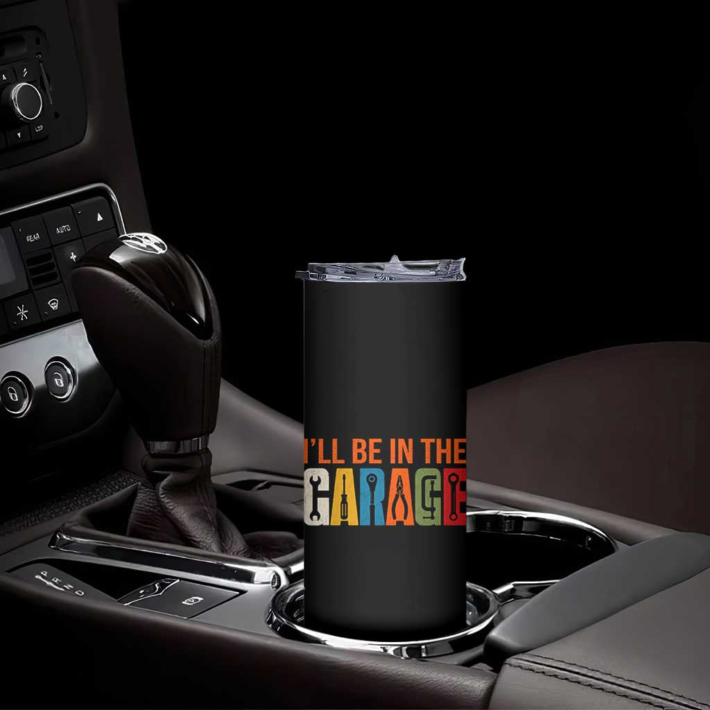 I Will Be In The Garage Funny Car Mechanic Skinny Tumbler Dad Joke Handyman Mechanics Tool