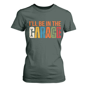 I Will Be In The Garage Funny Car Mechanic T Shirt For Women Dad Joke Handyman Mechanics Tool