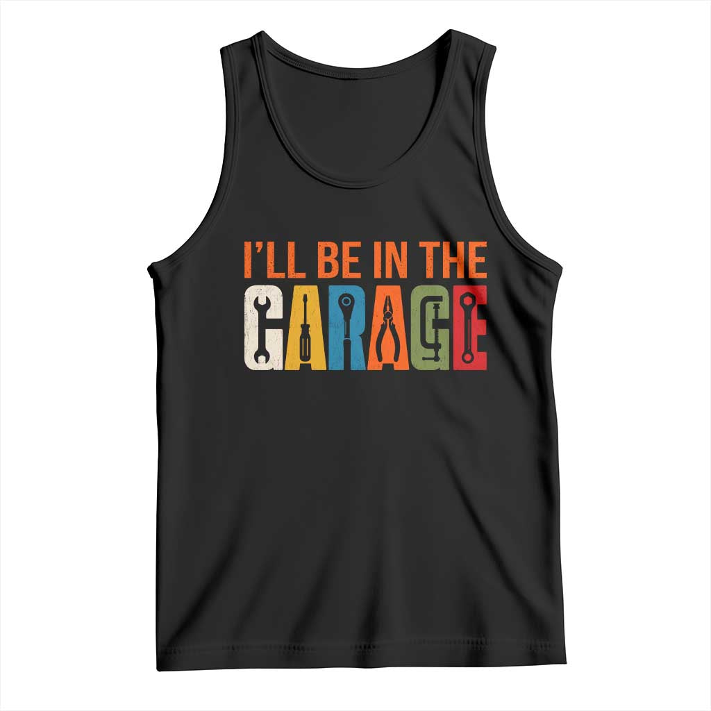 I Will Be In The Garage Funny Car Mechanic Tank Top Dad Joke Handyman Mechanics Tool