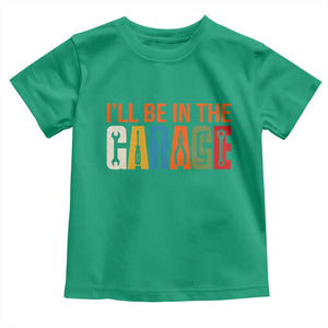 I Will Be In The Garage Funny Car Mechanic Toddler T Shirt Dad Joke Handyman Mechanics Tool