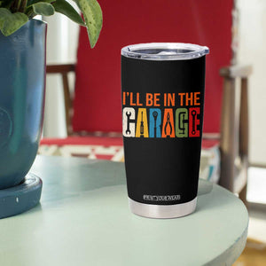 I Will Be In The Garage Funny Car Mechanic Tumbler Cup Dad Joke Handyman Mechanics Tool