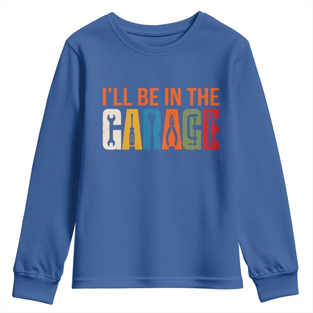 I Will Be In The Garage Funny Car Mechanic Youth Sweatshirt Dad Joke Handyman Mechanics Tool