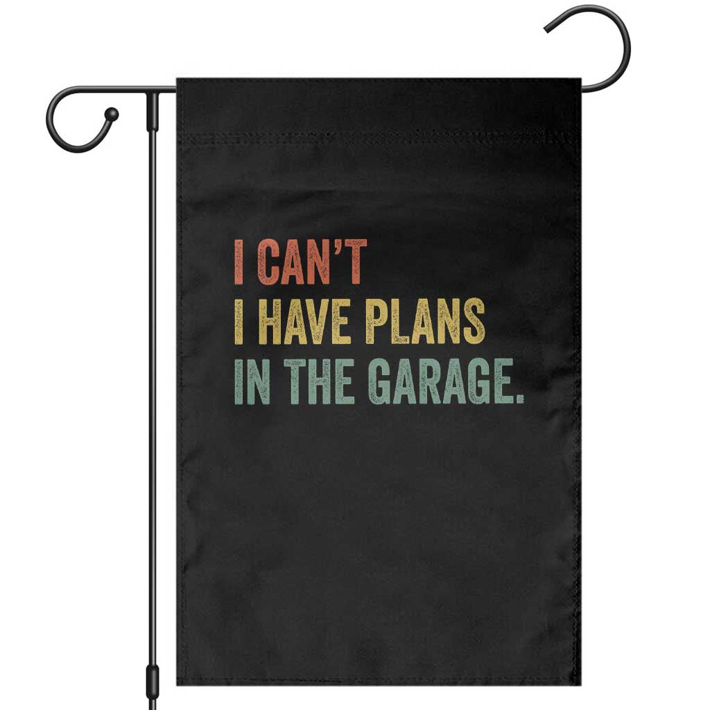 I Cant I Have Plans In The Garage Garden Flag Funny Car Mechanics Father's Day TS11 Black Print Your Wear