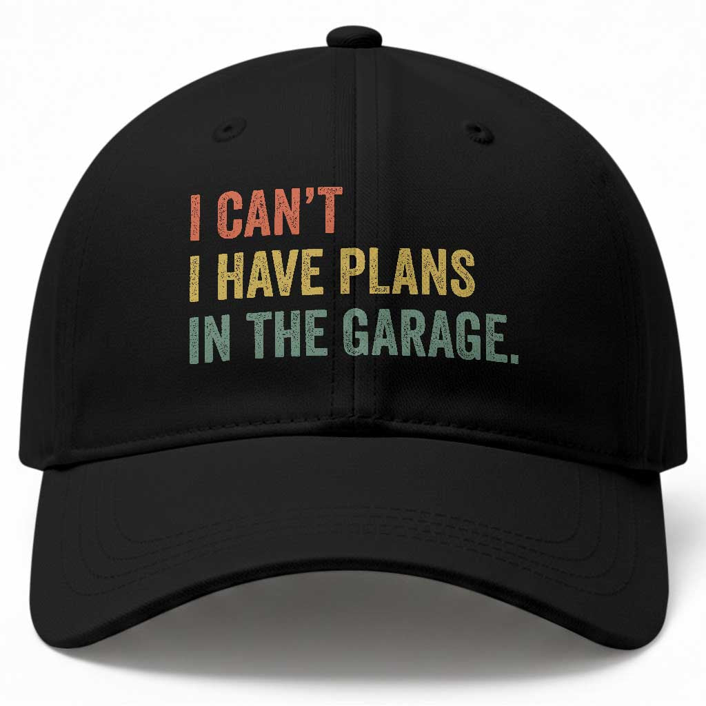I Cant I Have Plans In The Garage Baseball Cap Funny Car Mechanics Father's Day TS11 Print Your Wear
