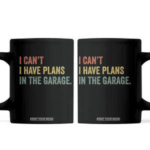 I Cant I Have Plans In The Garage Coffee Mug Funny Car Mechanics Father's Day