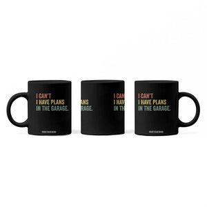 I Cant I Have Plans In The Garage Coffee Mug Funny Car Mechanics Father's Day