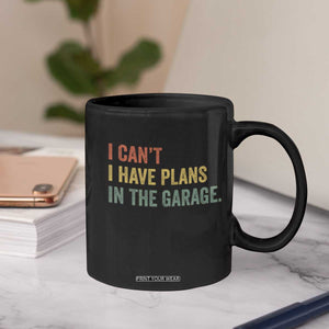 I Cant I Have Plans In The Garage Coffee Mug Funny Car Mechanics Father's Day