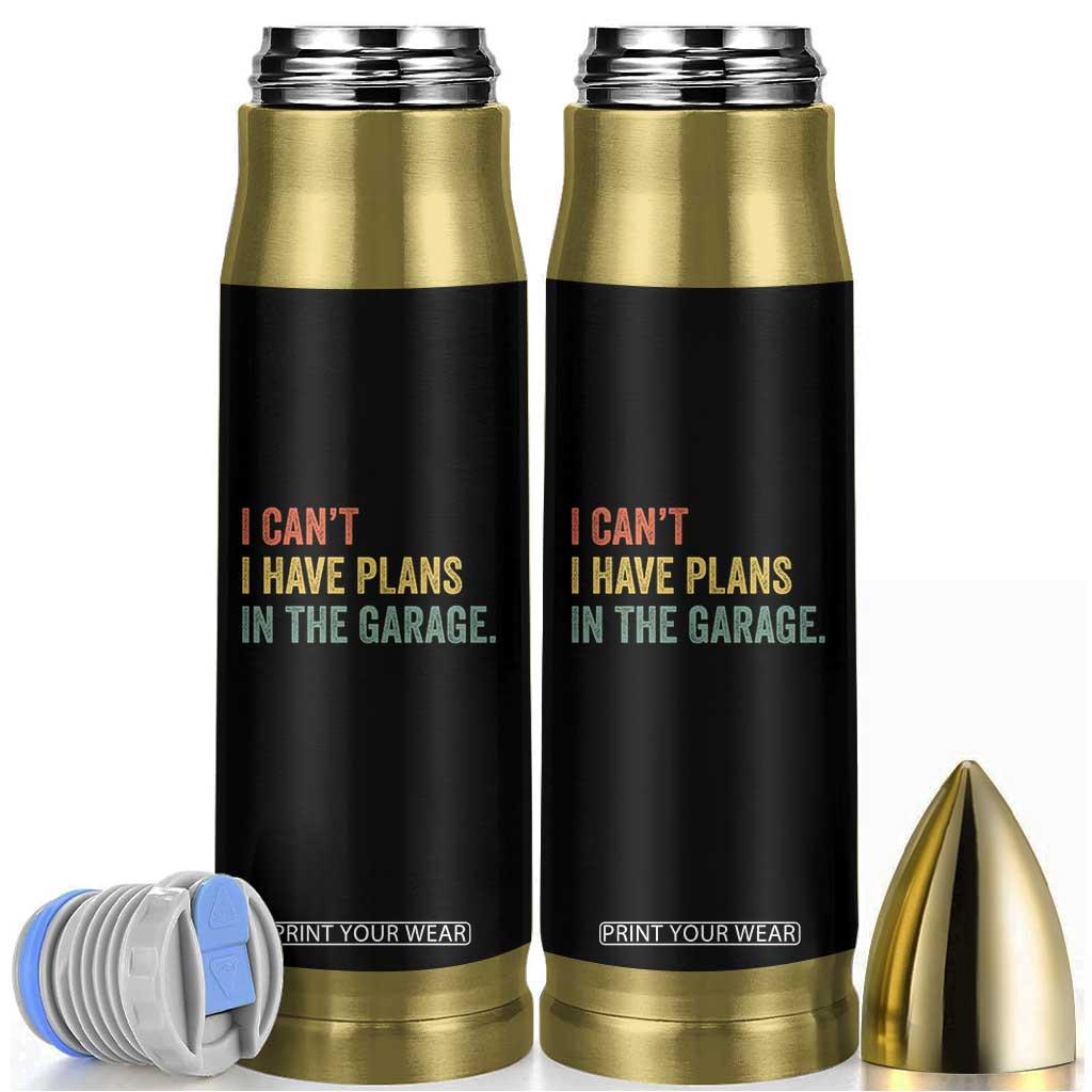 I Cant I Have Plans In The Garage Bullet Tumbler Funny Car Mechanics Father's Day TS11 Black Print Your Wear