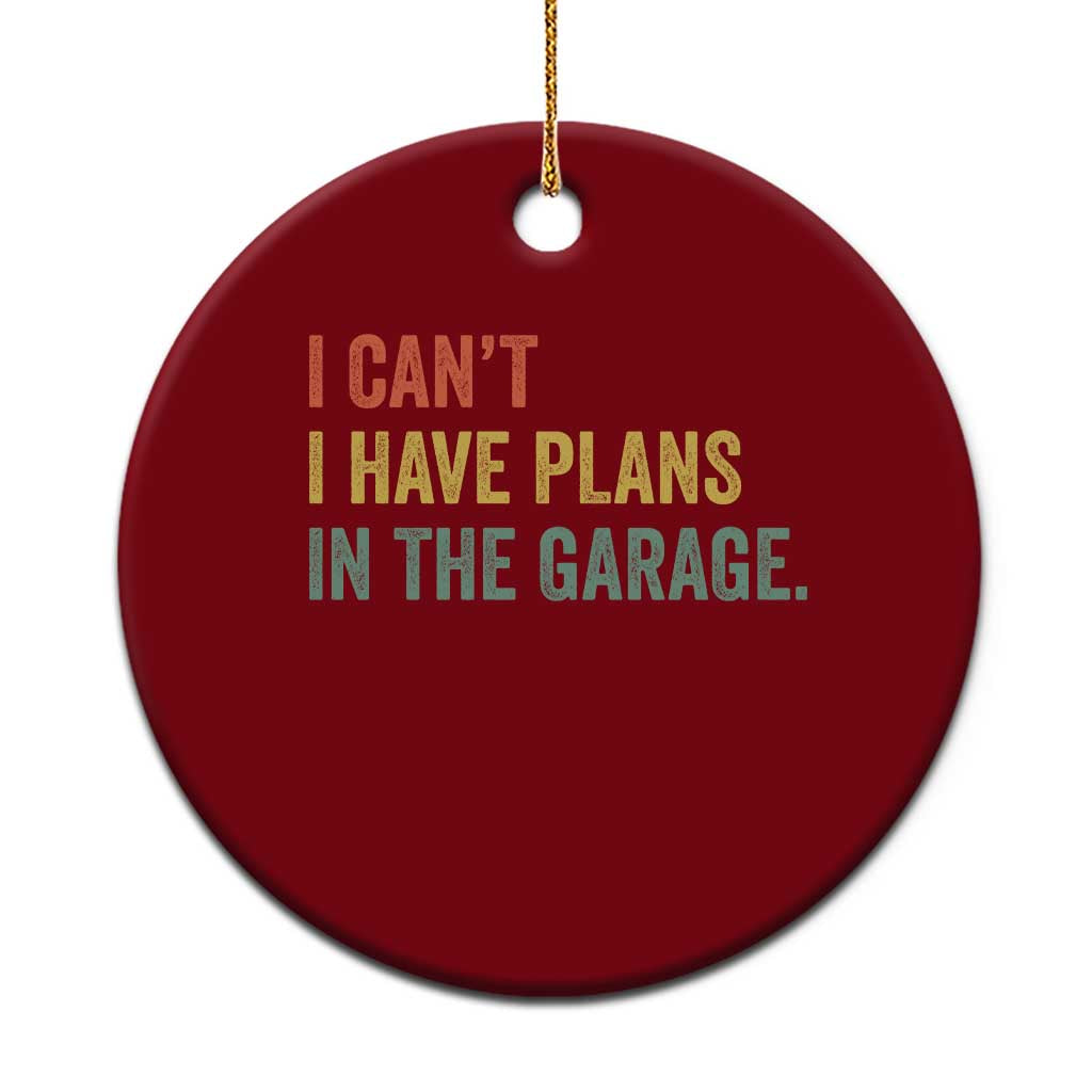 I Cant I Have Plans In The Garage Ceramic Ornament Funny Car Mechanics Father's Day TS11 1pc Red Print Your Wear