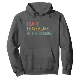 I Cant I Have Plans In The Garage Hoodie Funny Car Mechanics Father's Day TS11 Dark Heather Print Your Wear
