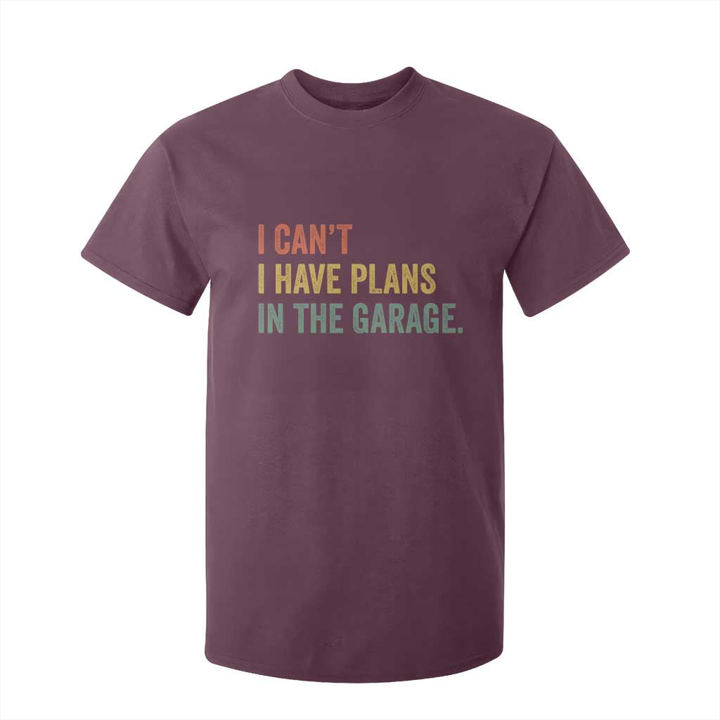 I Cant I Have Plans In The Garage T Shirt For Kid Funny Car Mechanics Father's Day TS11 Maroon Print Your Wear
