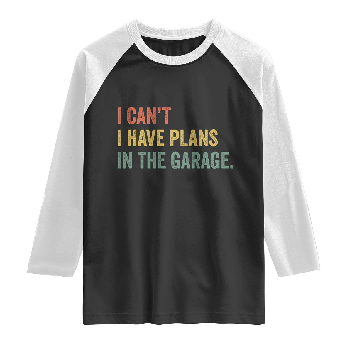 I Cant I Have Plans In The Garage Raglan Shirt Funny Car Mechanics Father's Day TS11 Black White Print Your Wear