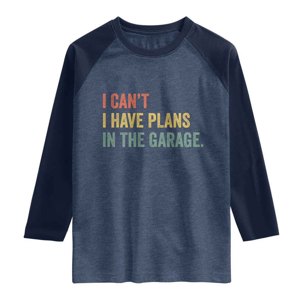 I Cant I Have Plans In The Garage Raglan Shirt Funny Car Mechanics Father's Day TS11 Heather Denim Navy Print Your Wear