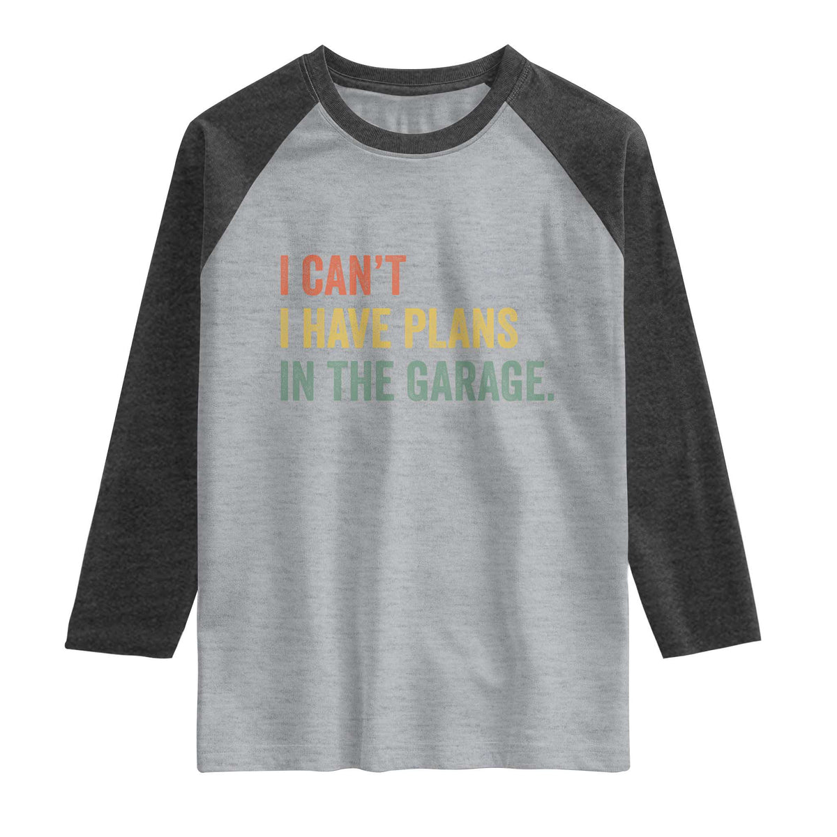 I Cant I Have Plans In The Garage Raglan Shirt Funny Car Mechanics Father's Day TS11 Heather Gray Heather Charcoal Print Your Wear