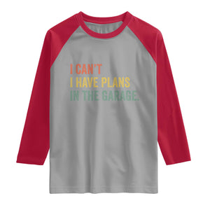 I Cant I Have Plans In The Garage Raglan Shirt Funny Car Mechanics Father's Day TS11 Sport Gray Red Print Your Wear