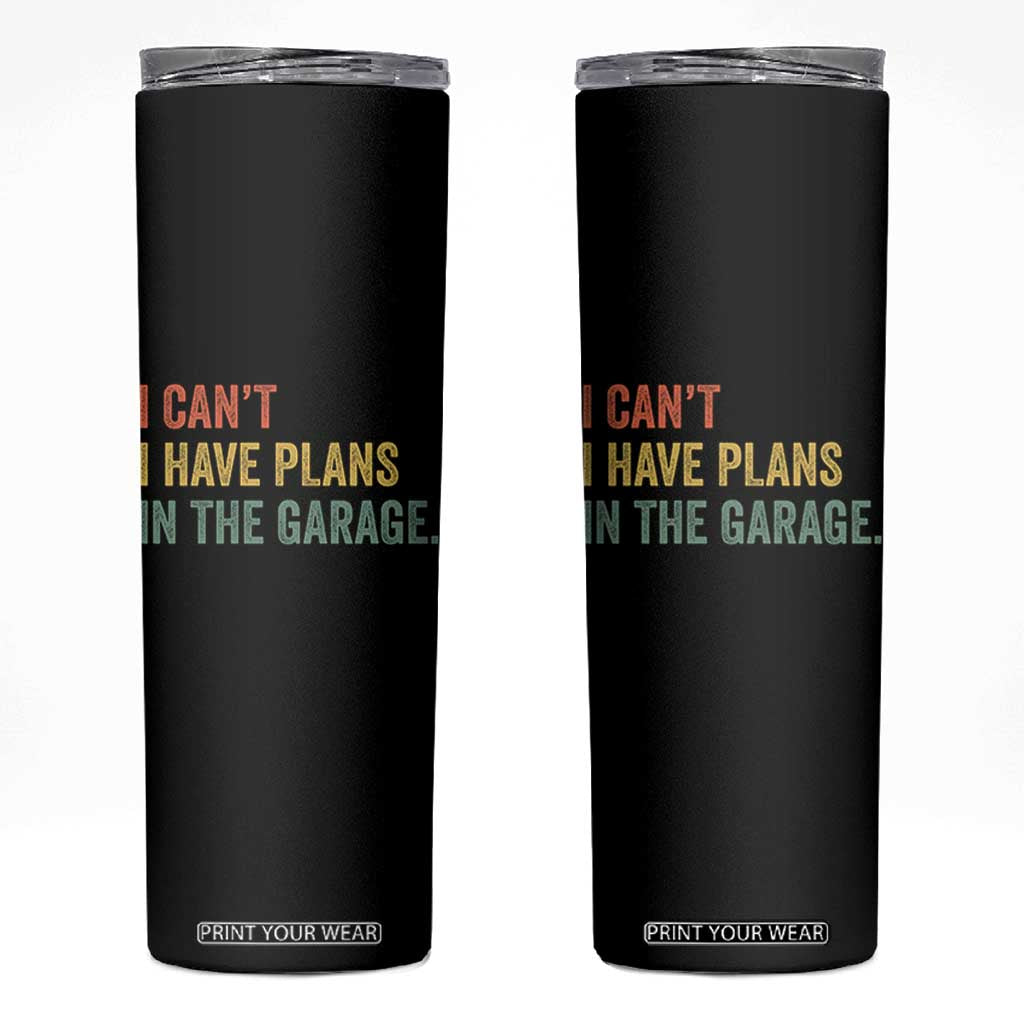 I Cant I Have Plans In The Garage Skinny Tumbler Funny Car Mechanics Father's Day