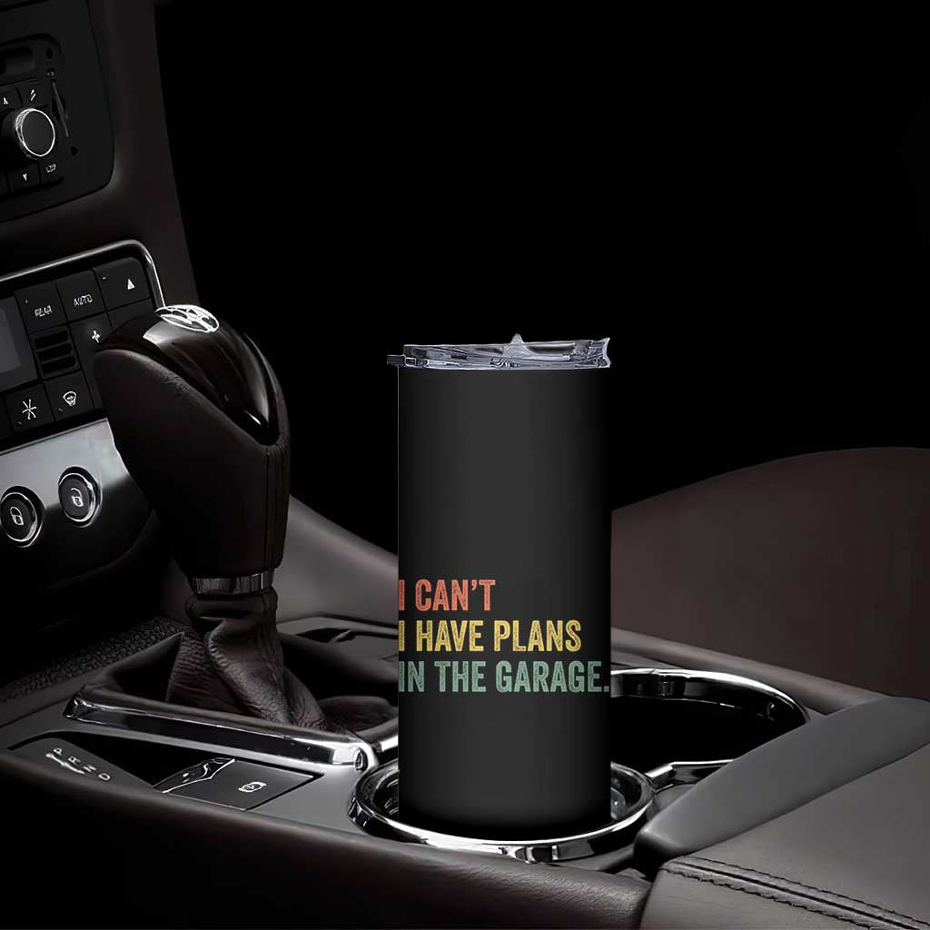 I Cant I Have Plans In The Garage Skinny Tumbler Funny Car Mechanics Father's Day