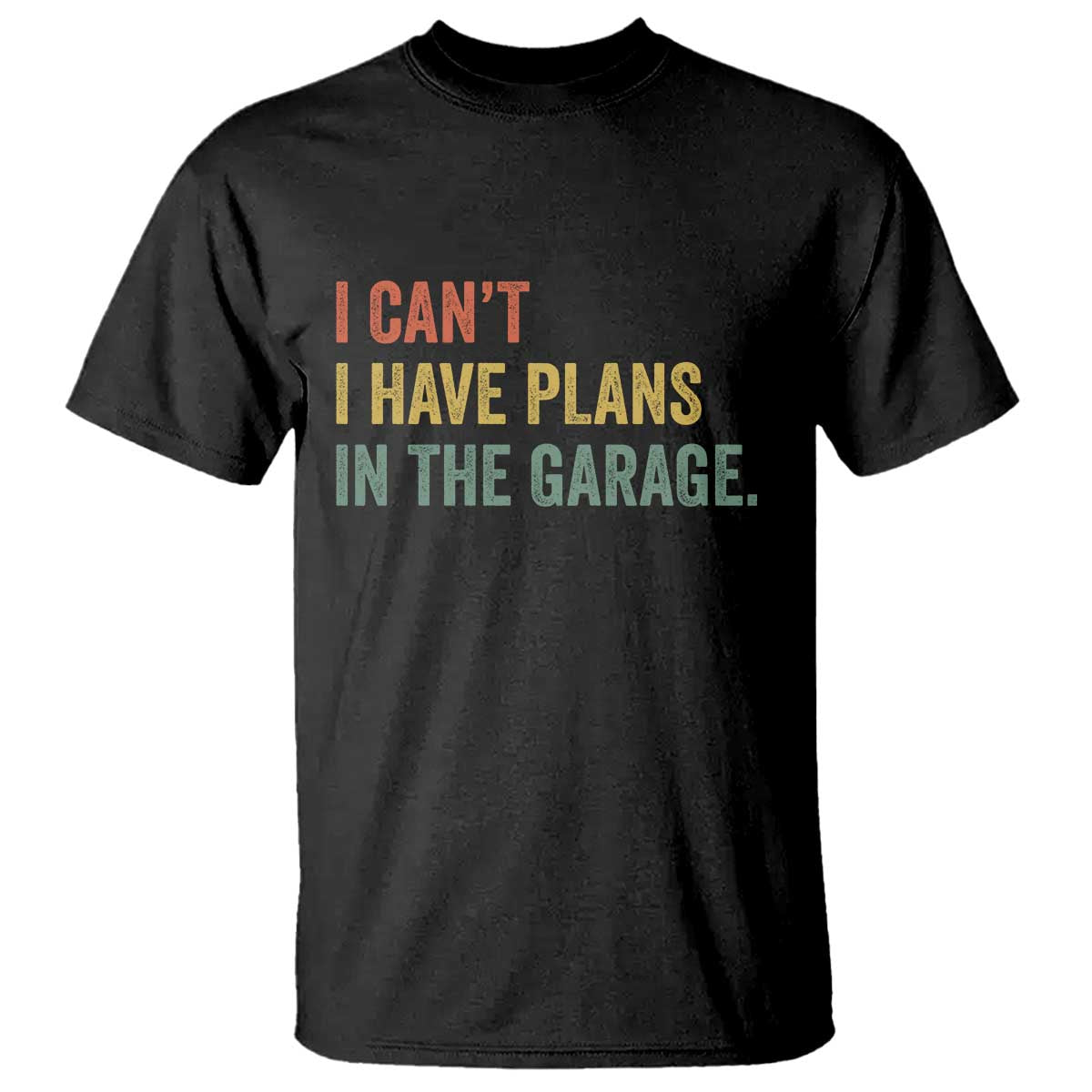 I Cant I Have Plans In The Garage T Shirt Funny Car Mechanics Father's Day TS11 Black Print Your Wear