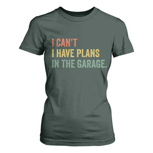I Cant I Have Plans In The Garage T Shirt For Women Funny Car Mechanics Father's Day TS11 Dark Forest Green Print Your Wear
