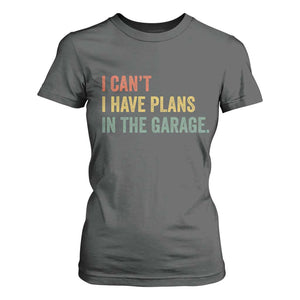 I Cant I Have Plans In The Garage T Shirt For Women Funny Car Mechanics Father's Day TS11 Dark Heather Print Your Wear