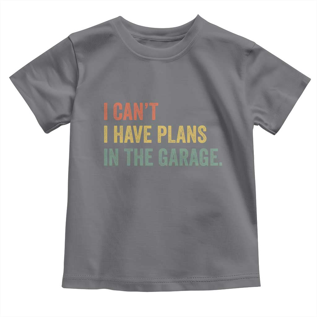 I Cant I Have Plans In The Garage Toddler T Shirt Funny Car Mechanics Father's Day TS11 Charcoal Print Your Wear