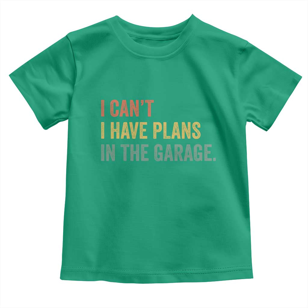I Cant I Have Plans In The Garage Toddler T Shirt Funny Car Mechanics Father's Day TS11 Irish Green Print Your Wear
