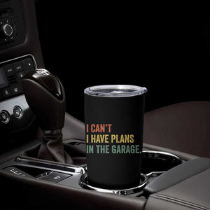 I Cant I Have Plans In The Garage Tumbler Cup Funny Car Mechanics Father's Day