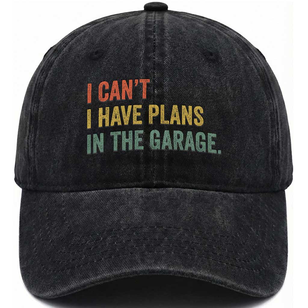 I Cant I Have Plans In The Garage Washed Cotton Baseball Cap Funny Car Mechanics Father's Day TS11 Print Your Wear