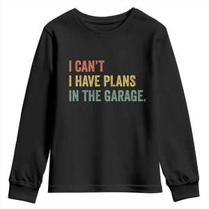 I Cant I Have Plans In The Garage Youth Sweatshirt Funny Car Mechanics Father's Day TS11 Black Print Your Wear