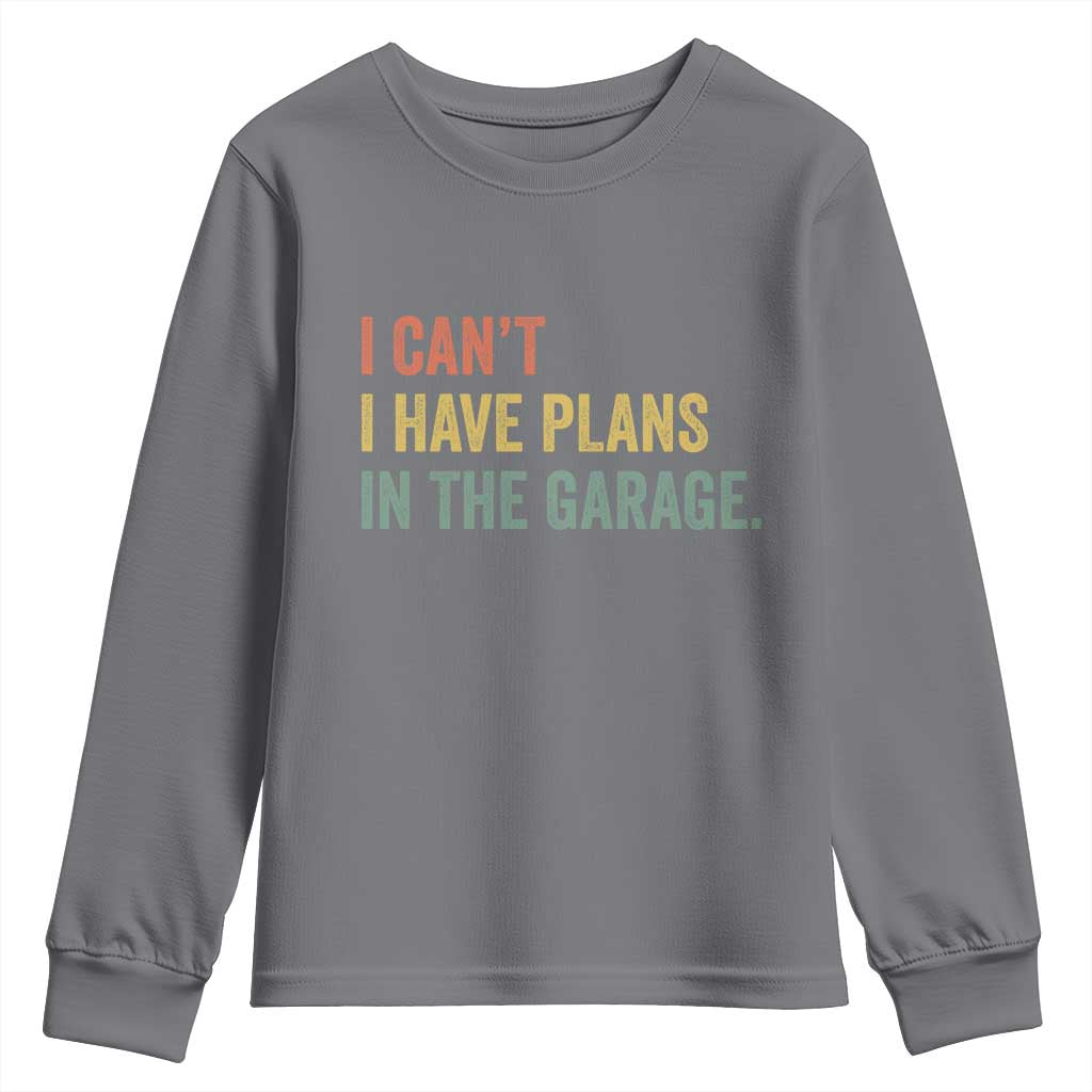 I Cant I Have Plans In The Garage Youth Sweatshirt Funny Car Mechanics Father's Day TS11 Charcoal Print Your Wear