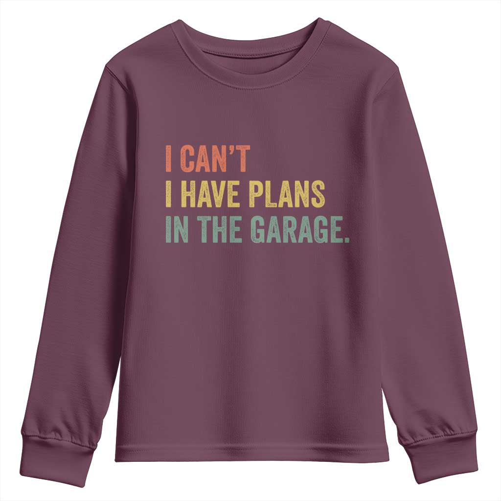 I Cant I Have Plans In The Garage Youth Sweatshirt Funny Car Mechanics Father's Day TS11 Maroon Print Your Wear