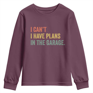 I Cant I Have Plans In The Garage Youth Sweatshirt Funny Car Mechanics Father's Day TS11 Maroon Print Your Wear