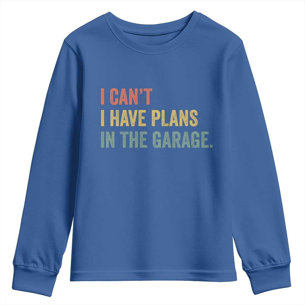 I Cant I Have Plans In The Garage Youth Sweatshirt Funny Car Mechanics Father's Day TS11 Royal Blue Print Your Wear