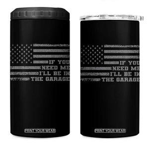 If You Need Me I Will Be In The Garage Funny Mechanic 4 in 1 Can Cooler Tumbler Vintage American Flag