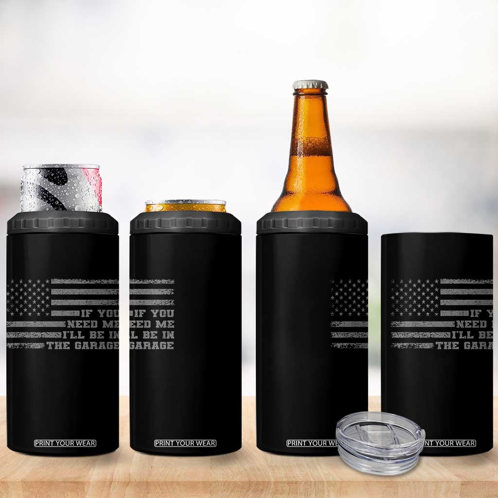 If You Need Me I Will Be In The Garage Funny Mechanic 4 in 1 Can Cooler Tumbler Vintage American Flag