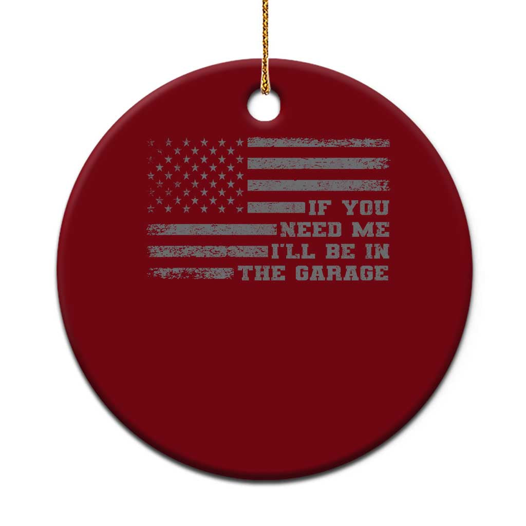 If You Need Me I Will Be In The Garage Funny Mechanic Ceramic Ornament Vintage American Flag TS11 1pc Red Print Your Wear